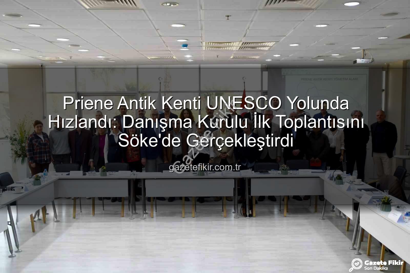 Priene Antik Kenti - Priene Antik Kenti UNESCO Yolunda Hızlandı: Danışma Kurulu İlk Toplantısını Söke'de Gerçekleştirdi