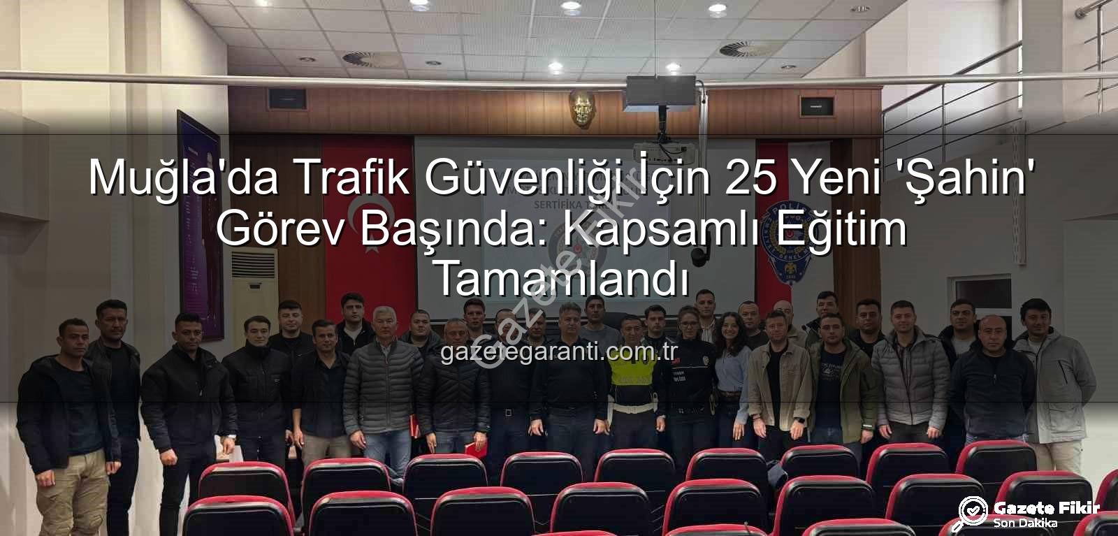 Muğla trafik güvenliği - Muğla Trafiğine 'Şahin' Dokunuşu: 25 Yeni Polis Güvenlik İçin Sahada!