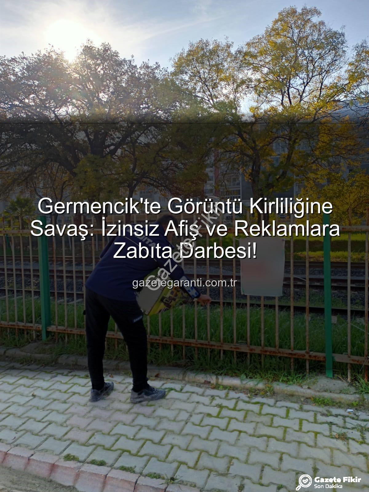 Germencik izinsiz afiş - Germencik'te Görüntü Kirliliğine Geçit Yok: İzinsiz Afiş ve Reklamlara Zabıta Darbesi!