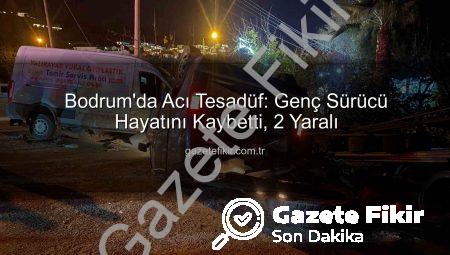 Bodrum’da Acı Tesadüf: Genç Sürücü Hayatını Kaybetti, 2 Yaralı