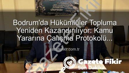 Bodrum’da Hükümlüler Topluma Yeniden Kazandırılıyor: Kamu Yararına Çalışma Protokolü İmzalandı