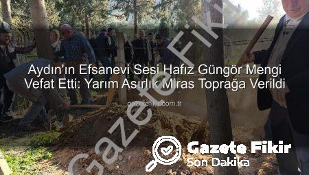 Aydın’ın Efsanevi Sesi Hafız Güngör Mengi Vefat Etti: Yarım Asırlık Miras Toprağa Verildi
