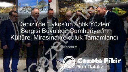 Denizli’de ‘Lykos’un Antik Yüzleri’ Sergisi Büyüledi: Cumhuriyet’in Kültürel Mirasına Yolculuk Tamamlandı